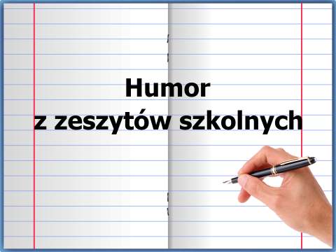 Humor z zeszytow szkolnych