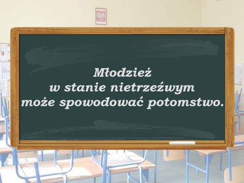 Młodzież w stanie nietrzeźwym może spowodować potomstwo.