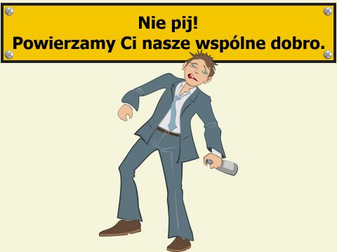 Pijak, nad nim hasło propagandowe